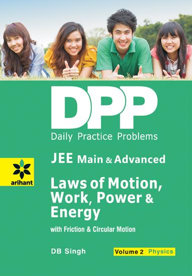 Arihant Daily Practice Problems (DPP) for JEE Main & Advanced - Laws of Motion, Work Power & Energy Vol.2 Physics